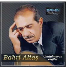 Bahri Altaş - Unutulmayan Ezgiler