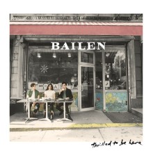 Bailen - Thrilled To Be Here