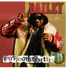 Bailey - Who's Got It Better