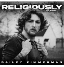 Bailey Zimmerman - Religiously. The Album.