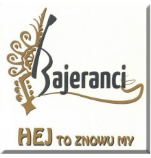 Bajeranci - Hey To Znowu My