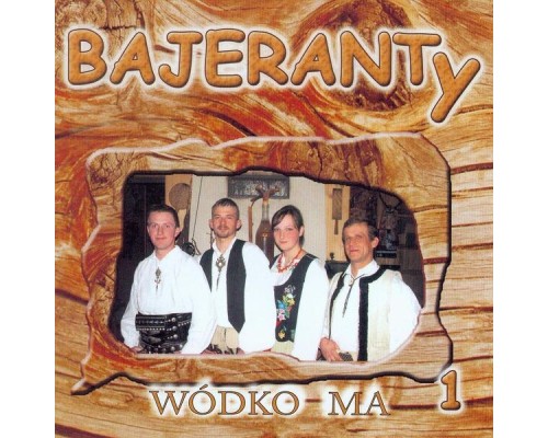 Bajeranty - Wódko Ma 1