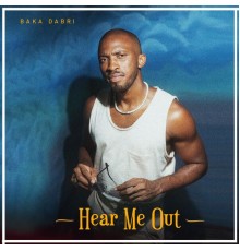 Baka Dabri - Hear Me Out