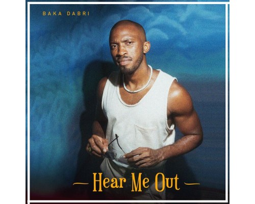 Baka Dabri - Hear Me Out