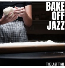 Bake Off Jazz - The Last Time