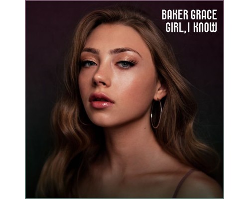 Baker Grace - Girl, I Know