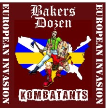 Bakers Dozen & Kombatants - European Invasion