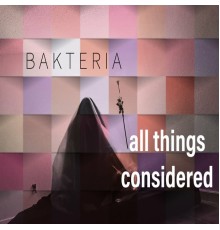 Bakteria - All Things Considered