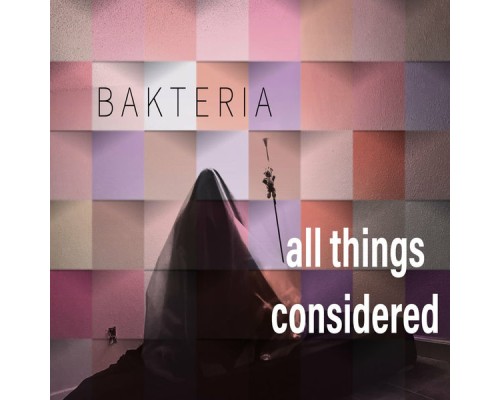 Bakteria - All Things Considered