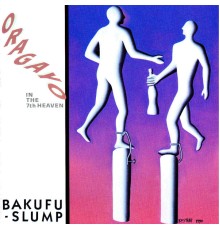 Bakufu-Slump - ORAGAYO - in the 7th Heaven