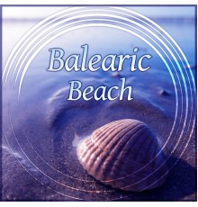 Balearic Beach Music Club - Balearic Beach – Ibiza Beach Party, Deep Dive, Cafe Lounge, Chillout on the Beach, Chilled Holidays, Chill Out Music