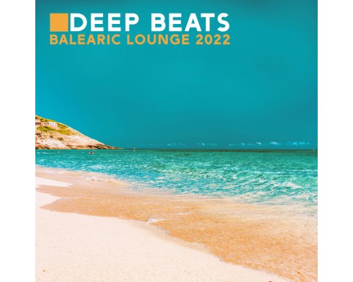 Balearic Beach Music Club - Deep Beats Balearic Lounge 2022 Balearic Beach Music Club - Deep Beats Balearic Lounge 2022