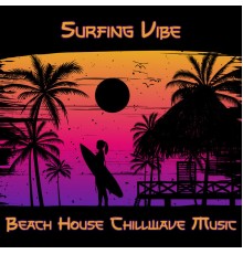 Balearic Beach Music Club, Ibiza Chill Out, Beach House Chillout Music Academy, Chillout - Surfing Vibe: Beach House Chillwave Music