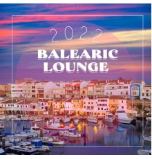 Balearic Beach Music Club, Ibiza Chillout Unlimited, Lounge Ibiza - 2022 Balearic Lounge: Chill Out Slow Music, Perfect Summer Vacation, Rest and Calm Down