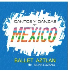 Ballet Aztlán de Silvia Lozano - Cantos y Danzas de México