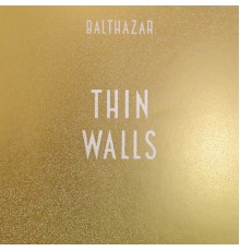 Balthazar - Thin Walls