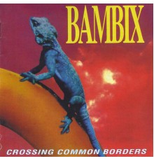 Bambix - Crossing Common Borders