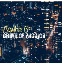 Bamble B - Crime of Passion