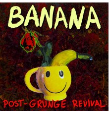 Banana - Post-Grunge Revival