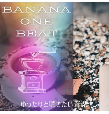 Banana One Beat, Kimi Watanabe - ゆったりと聴きたい音楽