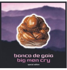 Banco De Gaia - Big Men Cry (Special Edition)