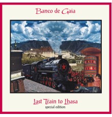 Banco De Gaia - Last Train to Lhasa (Special Edition)