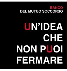 Banco Del Mutuo Soccorso - Un'idea che non puoi fermare