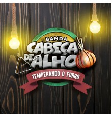 Banda Cabeça de Alho - Temperando o Forró