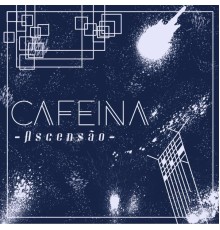 Banda Cafeína - Ascensão