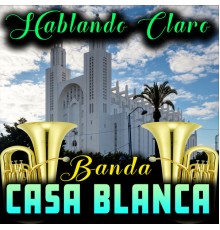 Banda Casa Blanca - Hablando Claro