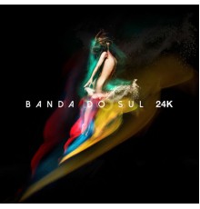 Banda Do Sul - 24K