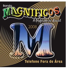 Banda Magnificos - Telefone Fora de Área 2008