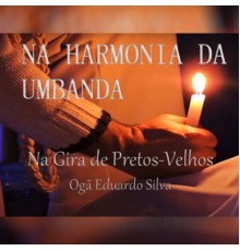 Banda Mensageiros de Aruanda & Ogã Eduardo Silva - Na Harmonia da Umbanda 2: Na Gira de Pretos Velhos