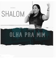 Banda Shalom - Olha pra Mim