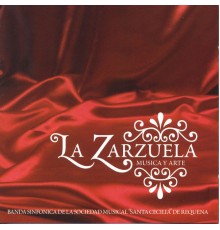 Banda Sinfonica de la Sociedad Musical "Santa Cecilia" de Requena - La Zarzuela, Música y Arte