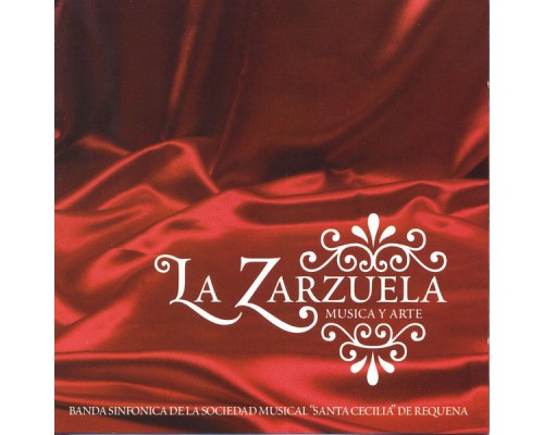 Banda Sinfonica de la Sociedad Musical "Santa Cecilia" de Requena - La Zarzuela, Música y Arte
