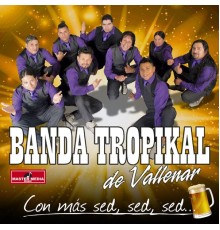 Banda Tropikal de Vallenar - Con Más Sed, Sed, Sed