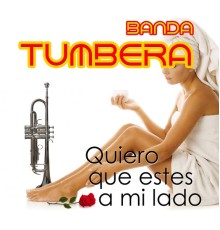 Banda Tumbera - Quiero Que Estes a Mi Lado