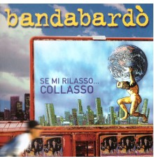 Bandabardò - Se mi rilasso collasso