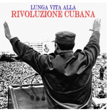 Bandiera Rossa - Lunga Vita Alla Rivoluzione Cubana (Cantos de la Revolución Cubana)