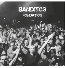 Banditos - Fondation