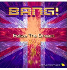 Bang! - Follow the Dream