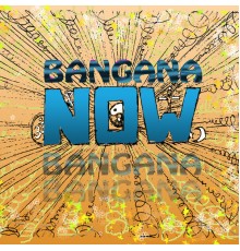 Bangana - Now