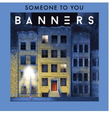 Banners - Someone To You