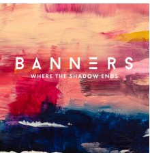 Banners - Where The Shadow Ends
