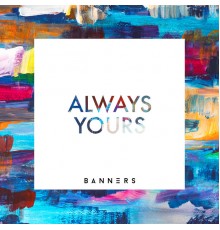 Banners - Always Yours