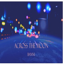 Banni - ACROSS THE MOON