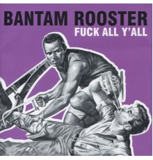 Bantam Rooster - Fuck All Y'all