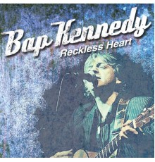 Bap Kennedy - Reckless Heart