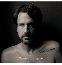 Baptiste Trotignon - You've Changed